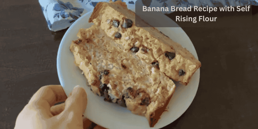 Banana Bread Recipe with Self Rising Flour