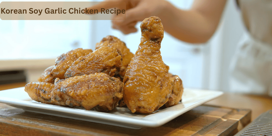 Korean Soy Garlic Chicken Recipe