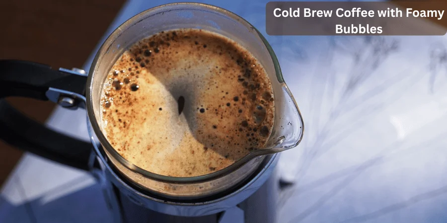 cold brew coffee with foamy bubbles