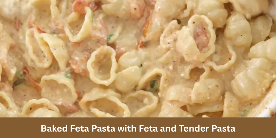 baked feta pasta with feta and tender pasta